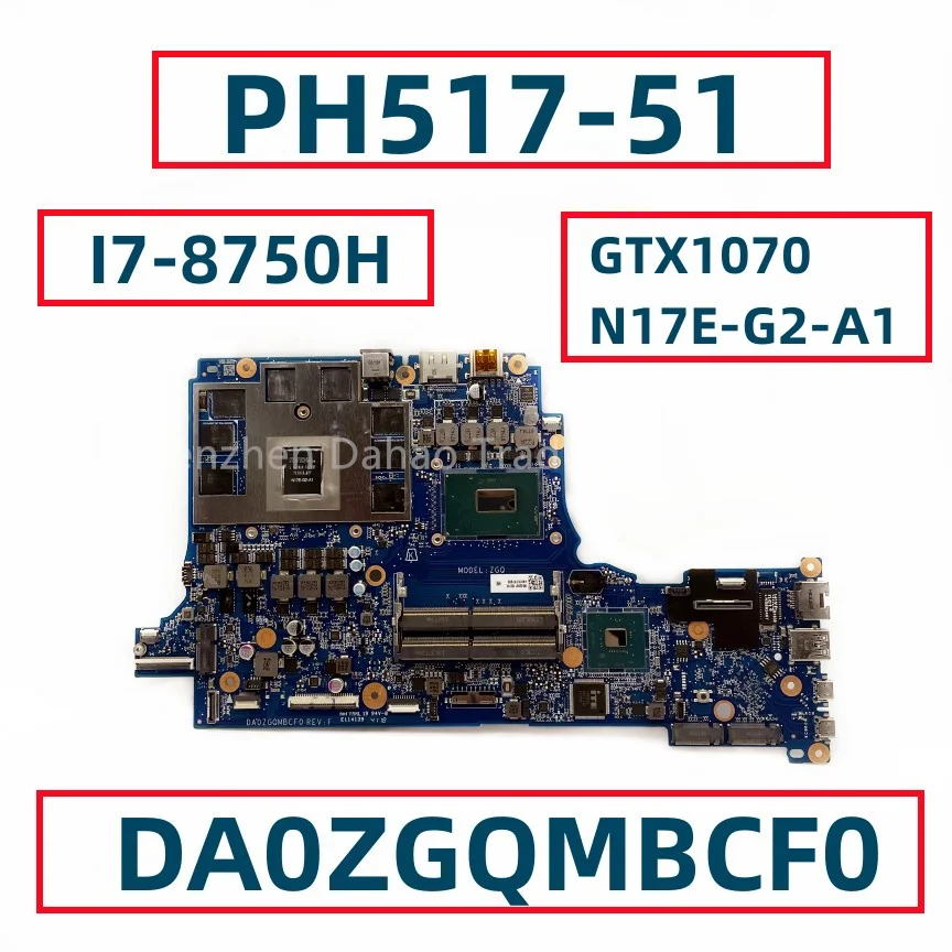 

MODEL: ZG0 For Acer PH517-51 Laptop Motherboard DA0ZGQMBCF0 WIth I7-8750H CPU N17E-G2-A1 GTX1070 GPU Fully Tested