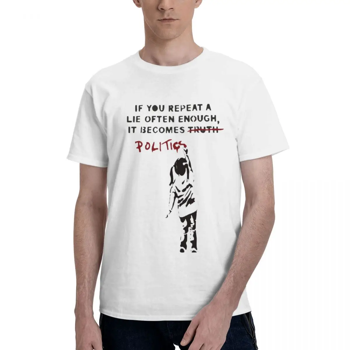 

BANKSY If You Repeat A Lie Often Enough It Becomes Politics 100% Cotton T-shirt Unisex Classic T Shirts Men O-Neck Short Sleeve