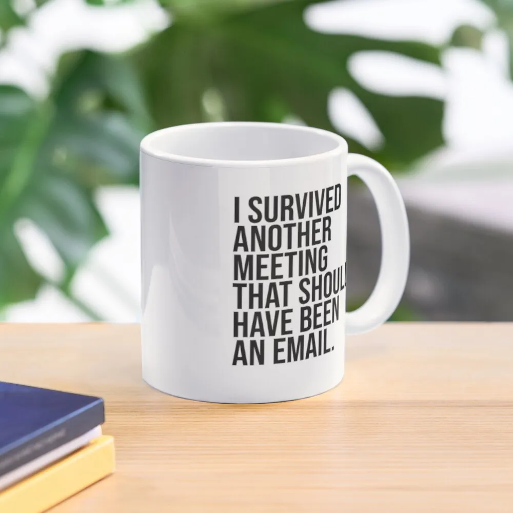 

I Survived Another Meeting That Should Have Been An Email Coffee Mug Glass Cups Original Breakfast Cups Custom Cups Mug