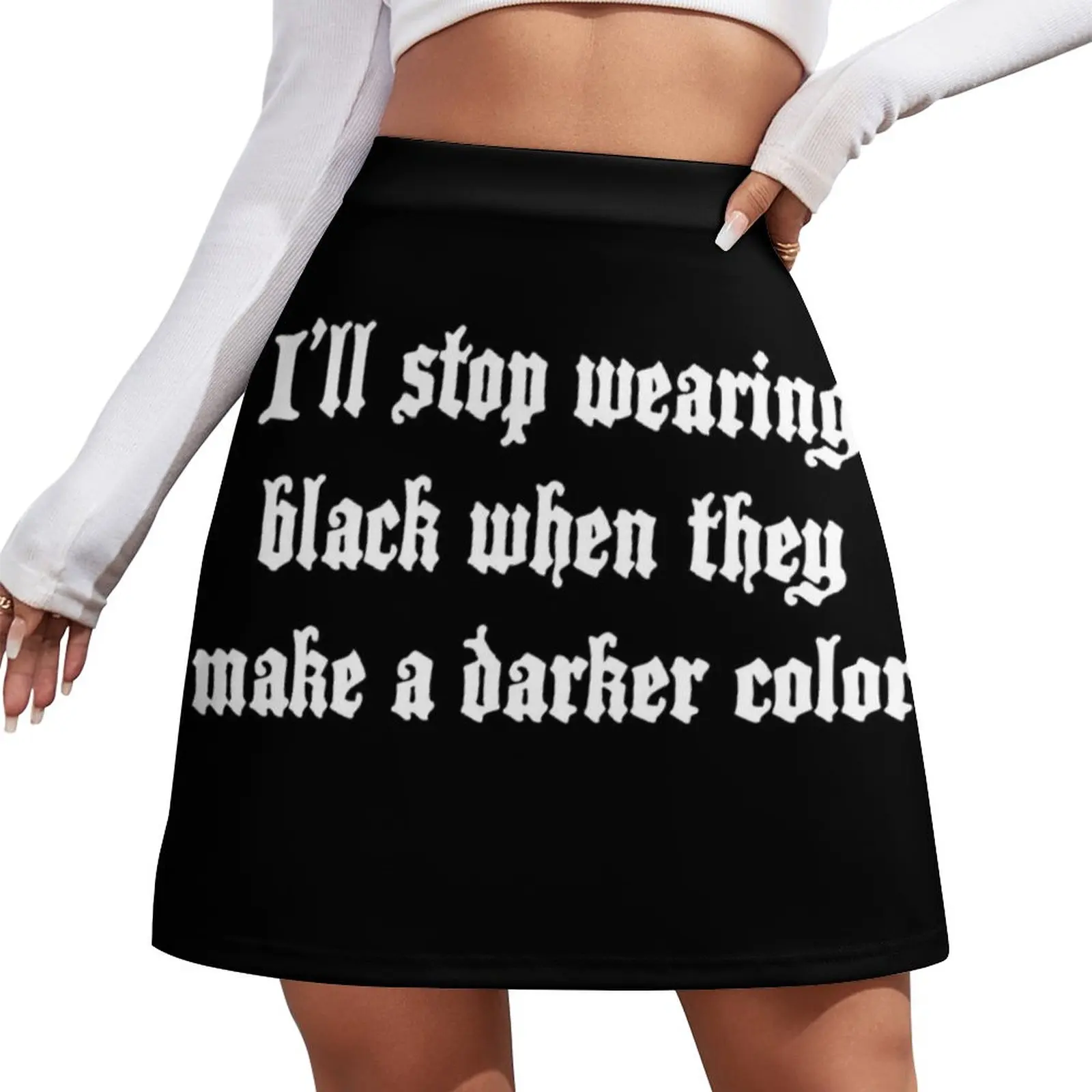 I'll stop wearing black when they make a darker color Mini Skirt Short skirts novelty in clothes Short women′s skirts нагрудник make my day baby bib tux black