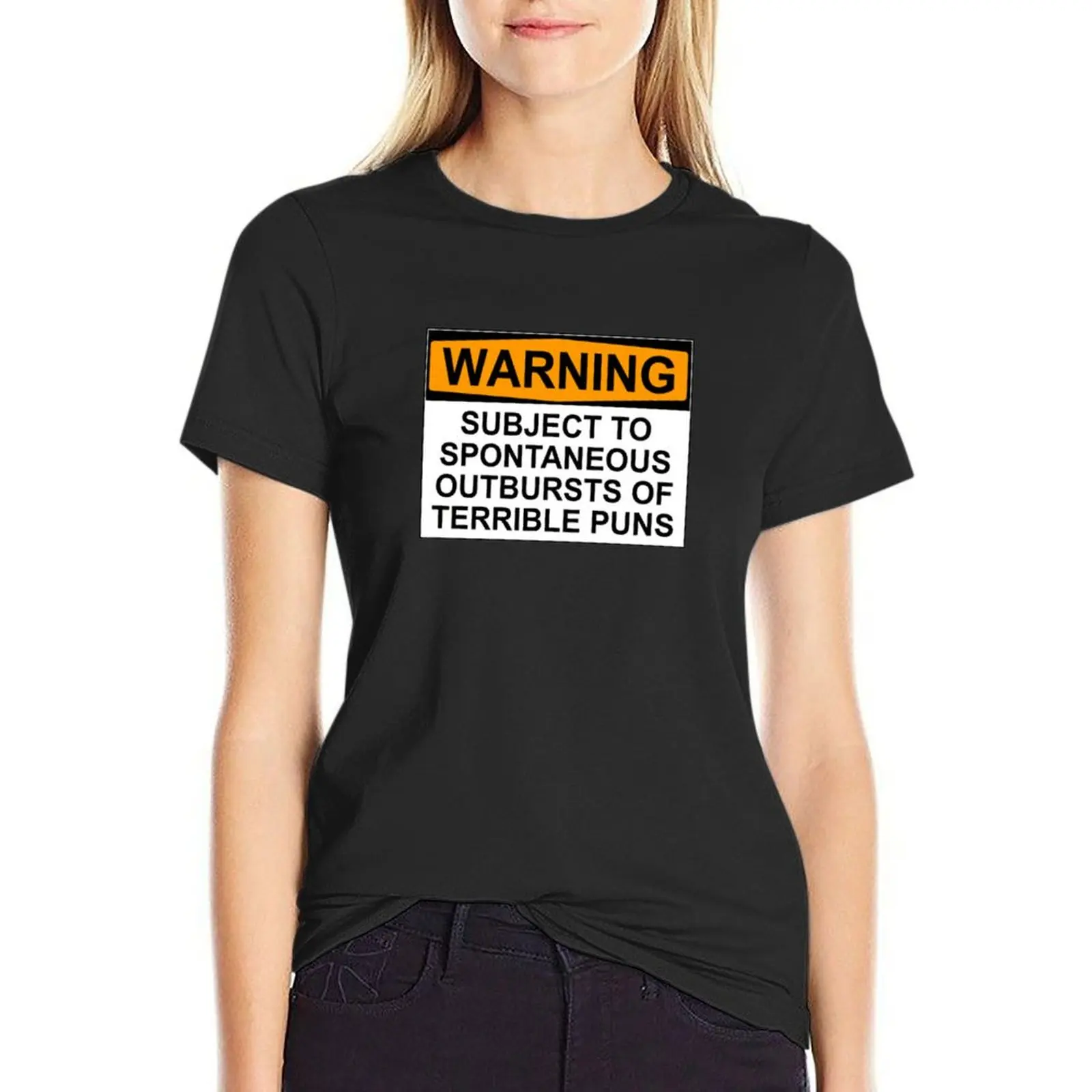 

WARNING: SUBJECT TO SPONTANEOUS OUTBURSTS OF TERRIBLE PUNS T-Shirt Woman T-shirts Woman fashion Women's t-shirt