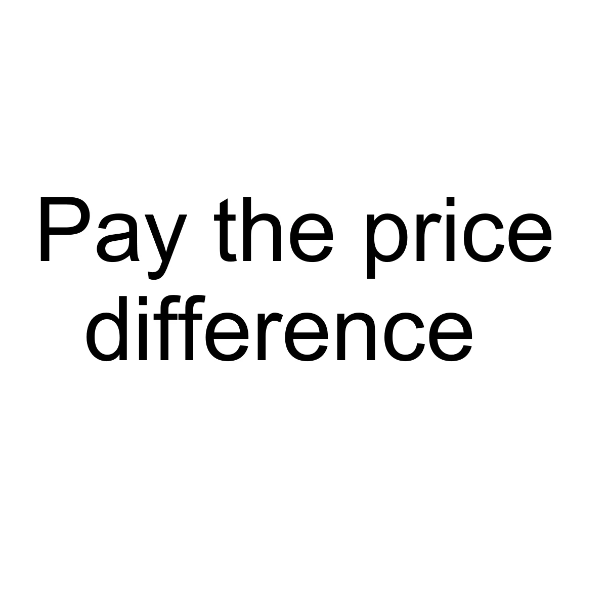 pay the price difference pay the price difference
