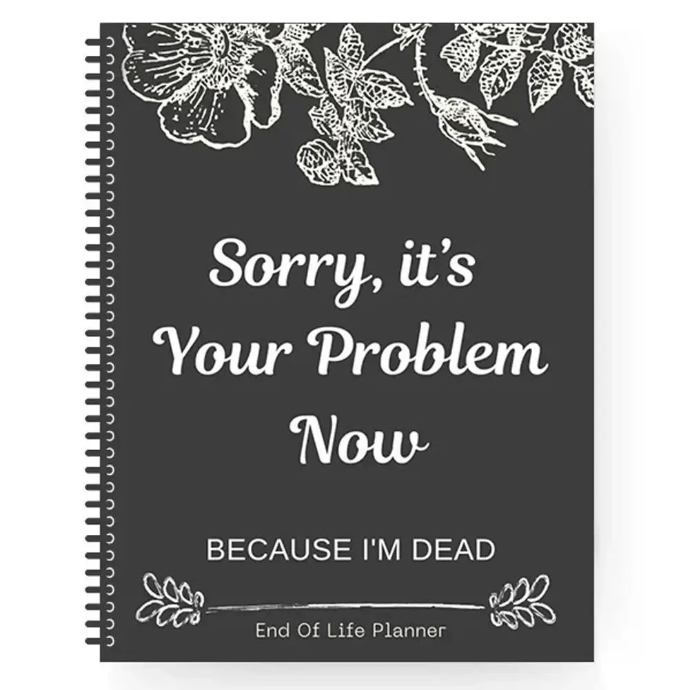 2025 Funny End Of Life Planner: "Sorry, It’s Your Problem Now Because I’m Dead" Organizer & Workbook Stress-Reducing Tool