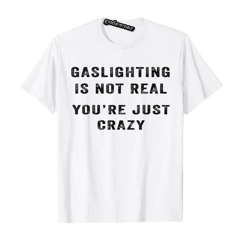 Gaslighting In Not Real You're Just Crazy T-Shirt Humor Funny Graphic Tee Letters Printed Casual Tops for Women Men Clothes