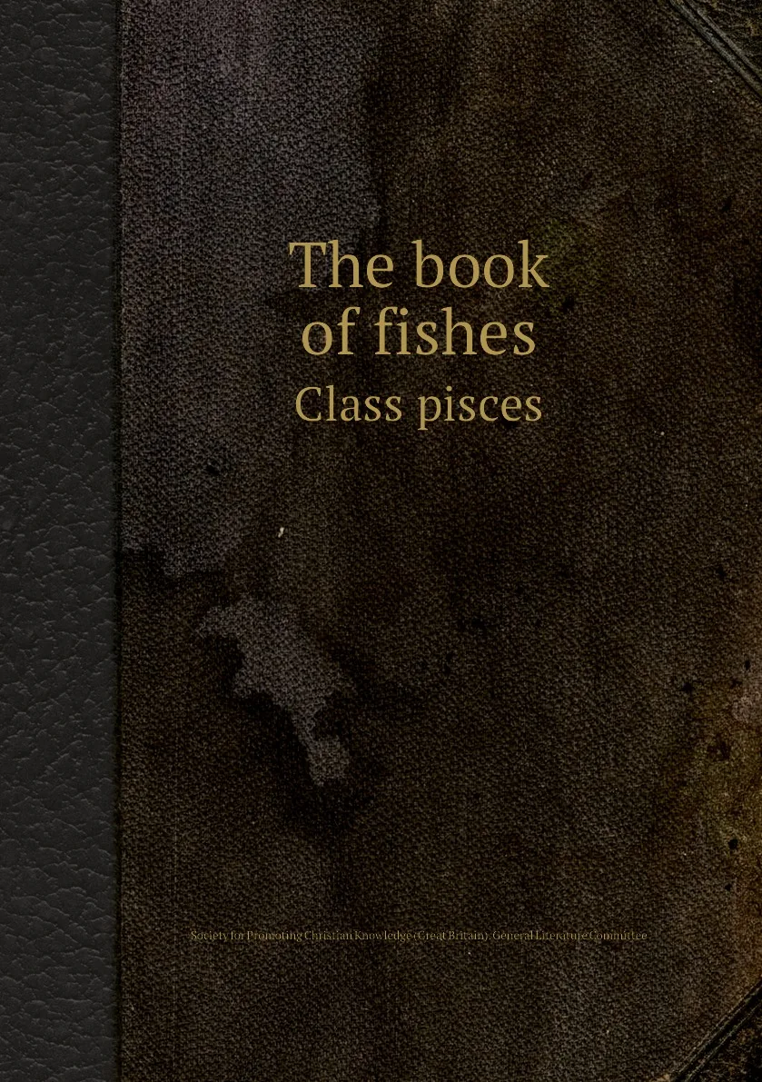 Книга The book of fishes. Class pisces. Society for Promoting Christian Knowledge (Great Britain). General Literature Committee |