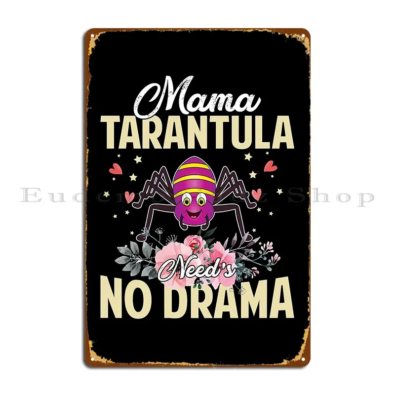 Mama Tarantula Need S No Drama Funny And Cute Mommy Gift Metal Sign Garage Club Party Printing Garage Cinema Tin Sign Poster