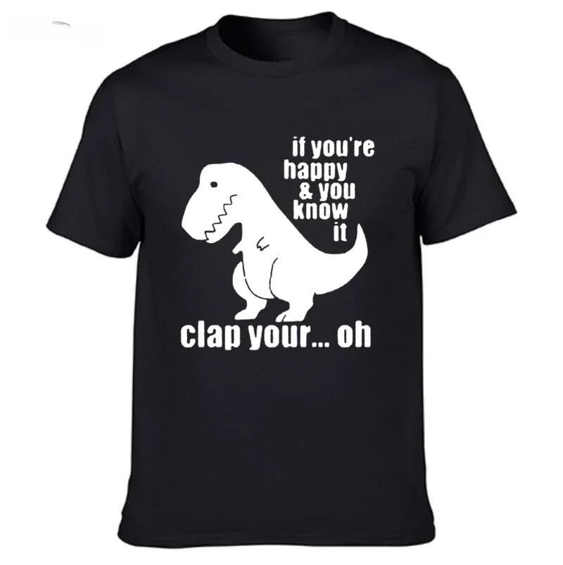 

2024 summer new men t shirt for Men and Women, T Rex, If You're Happy You Know It, short sleeves pure cotton tops streetwear