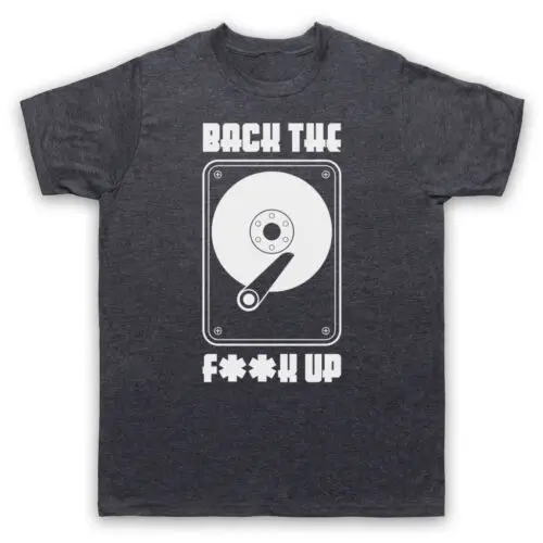 

Мужская и женская футболка BACK THE F ** K UP компьютер GEEK NERD со слоганом жесткого диска