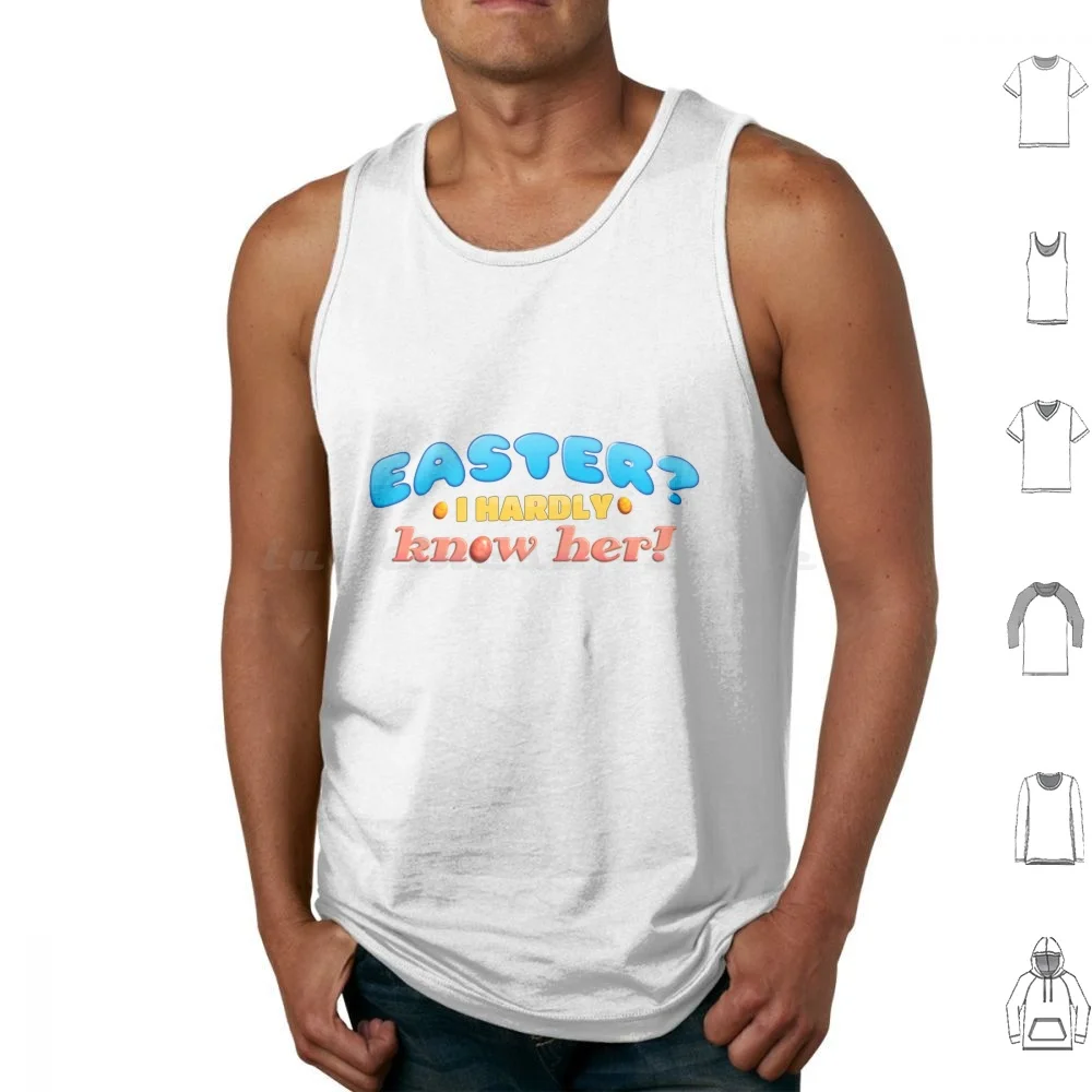 

Easter  I Hardly Know Her! Dad Joke Pun Tank Tops Vest Sleeveless Weird Funny Snazzy Seagull Snazzyseagull Cursed Meme Laptop