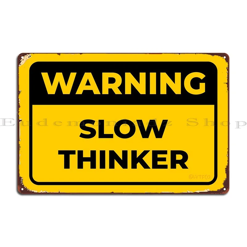 

Warning Slow Thinker Metal Plaque Wall Cave Wall Mural Garage Cinema Printing Tin Sign Poster