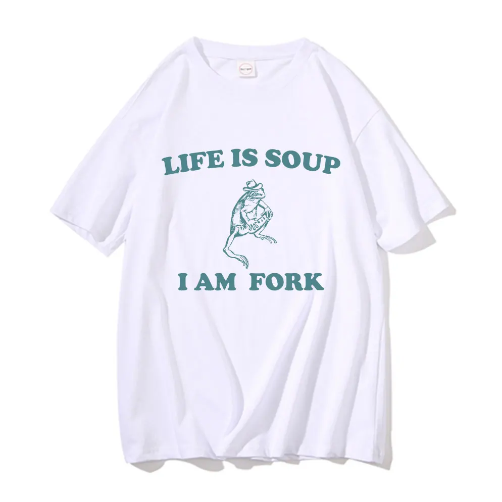 

Funny Life Is Soup I Am Fork Summer Men Women's Casual Cotton Tshirt Unisex Short Sleeve Male Vintage Oversized Tops T-shirts