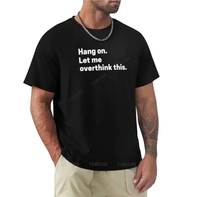 

Hang on Let Me Overthink This T-Shirt summer top new edition t shirt t shirts for men graphic