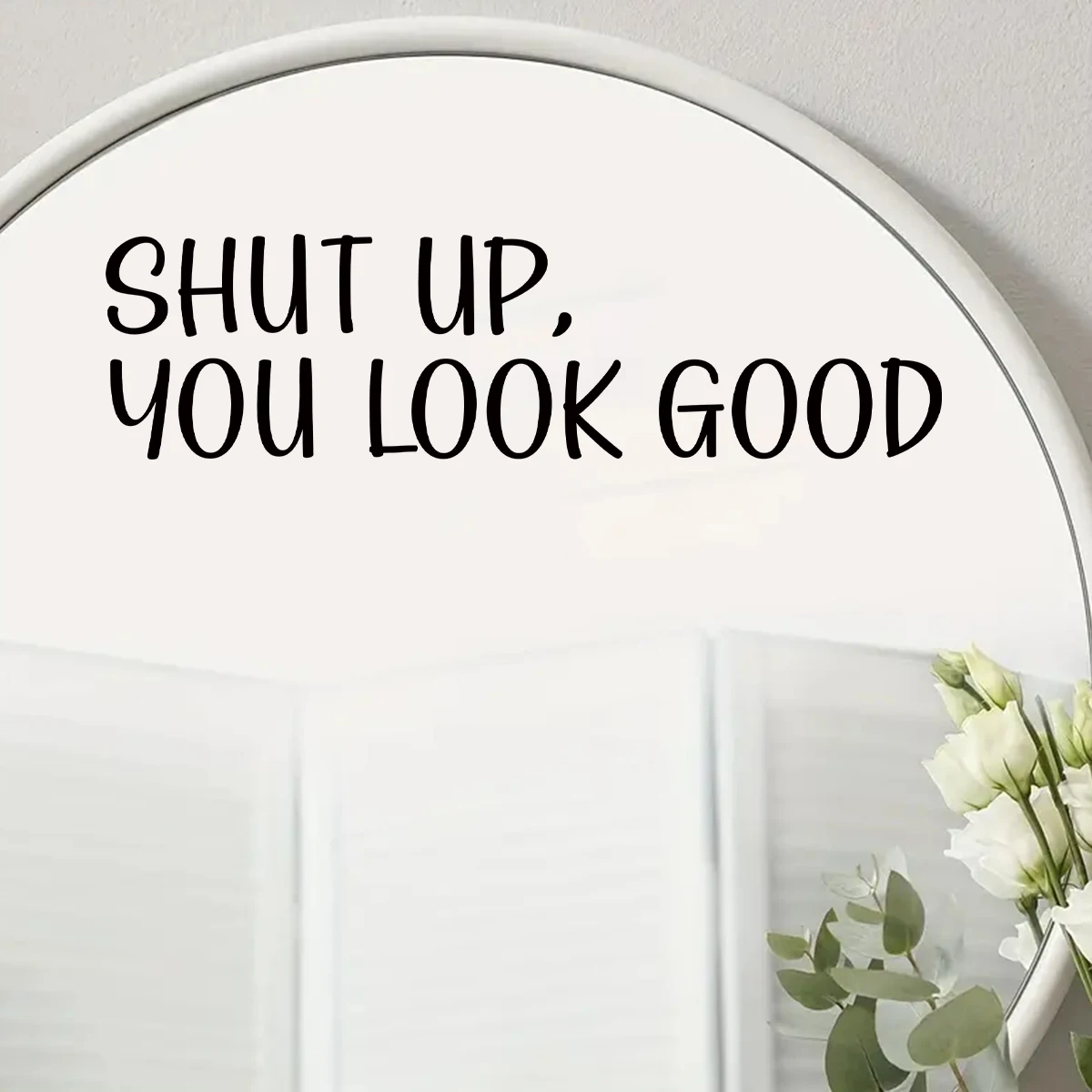 Wall Mirror Stickers "shut Up,you Look Good" Text for Bathroom Background Home Deocr Bedroom Decoration Wall Decals wall stickers cat stickers toilet stickers
