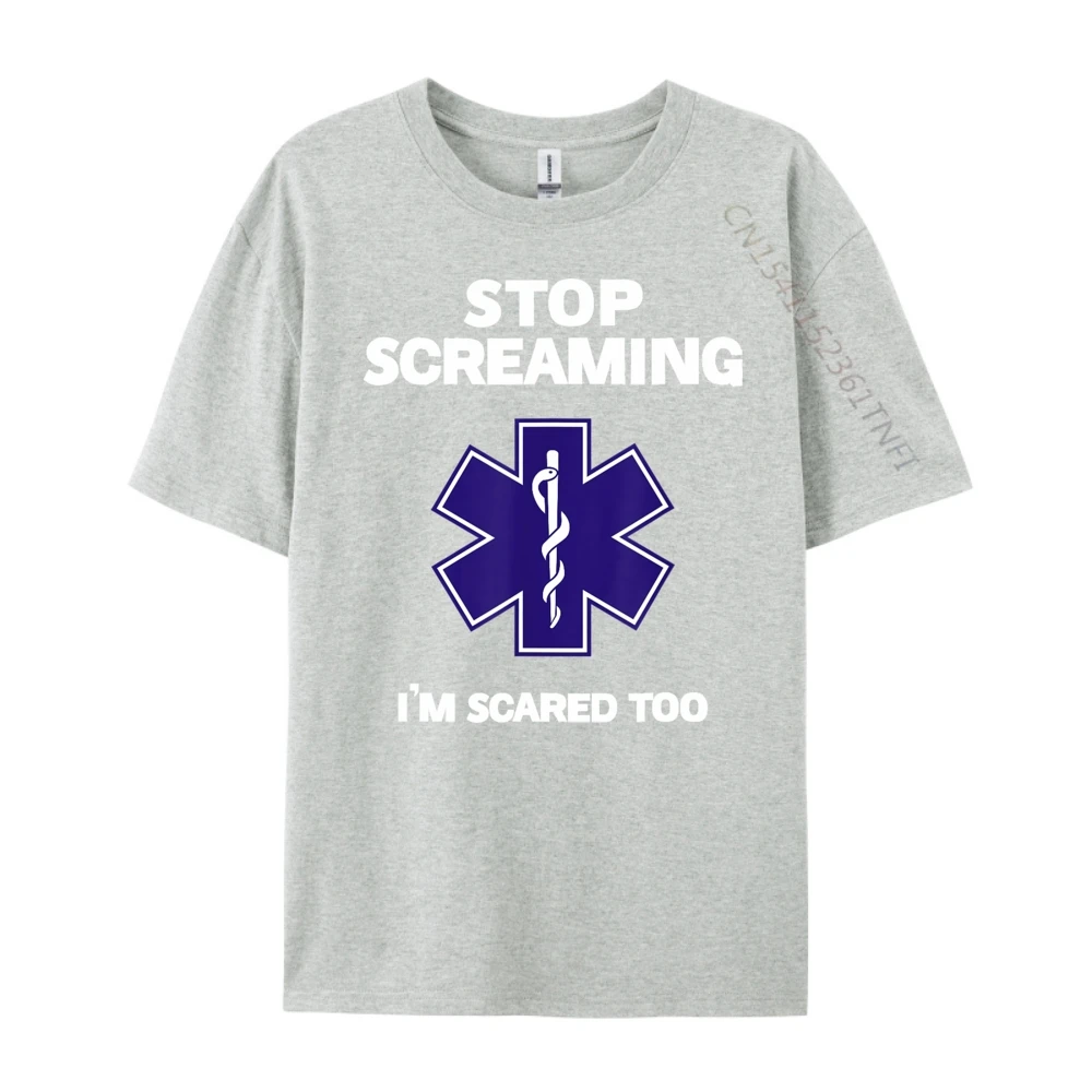 STOP SCREAMING IM SCARED TOO NEW YEAR DAY Pure Cotton O Neck Tops & Tees Short Sleeve Funny Tops Shirts Latest Letter Tshirts STOP SCREAMING IM SCARED TOO funny EMT gift EMS Paramedic gray