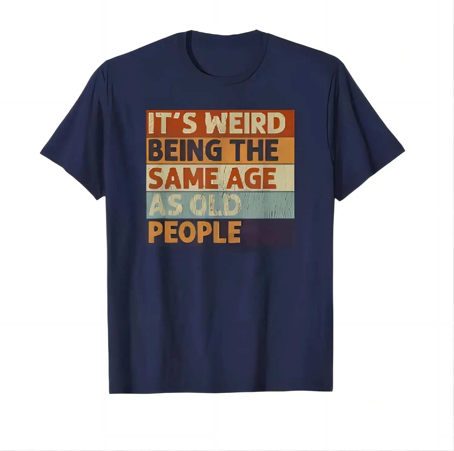 

It's Weird Being The Same Age As Old People Retro Sarcastic T-Shirt Dark Blue