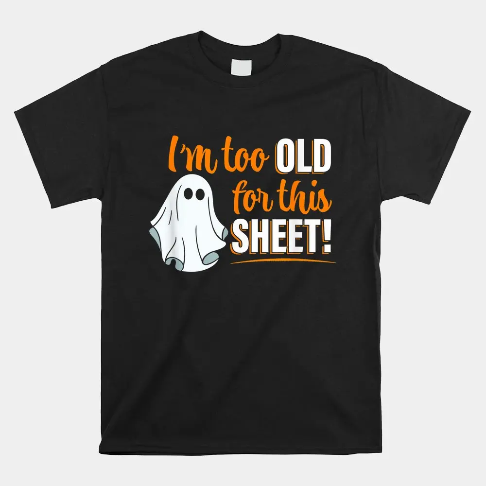 

Haunt Reaper Men T Shirt I'm Too Old For This Sheet Funny Ghost Pun Halloween Shirt Short Sleeve Summer Casual Resort Wear