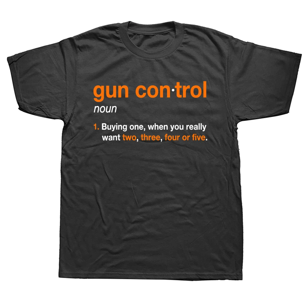 

Funny Gun Control Definition T Shirts Graphic Cotton Streetwear Short Sleeve Birthday Gifts Summer Style T-shirt Mens Clothing