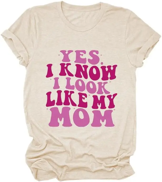 

Mom Shirts for Women Yes I Know I Look Like My Mom Funny Sayings Mama T-Shirt Casual Short Sleeve Crewneck Top