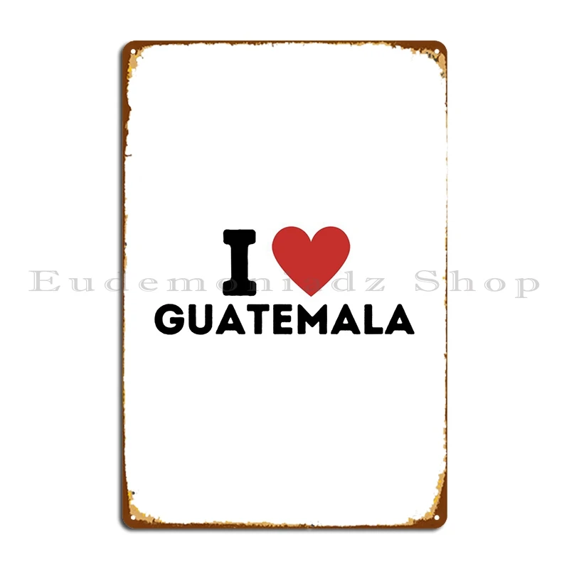 

I Love Guatemala простой металлический знак плакат домашняя пещера печать клуба жестяной знак плакат