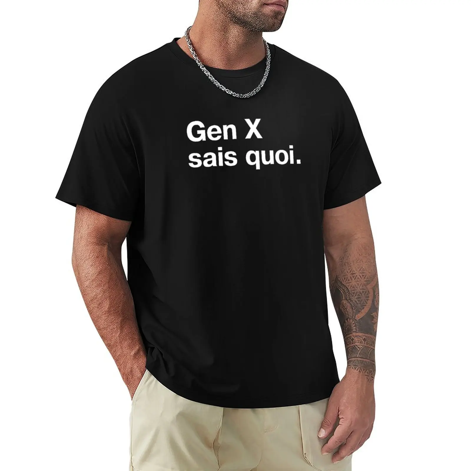

Gen X sais quoi. T-Shirt shirts graphic tees sweat shirts graphic t shirt quick drying shirt Men's t-shirt