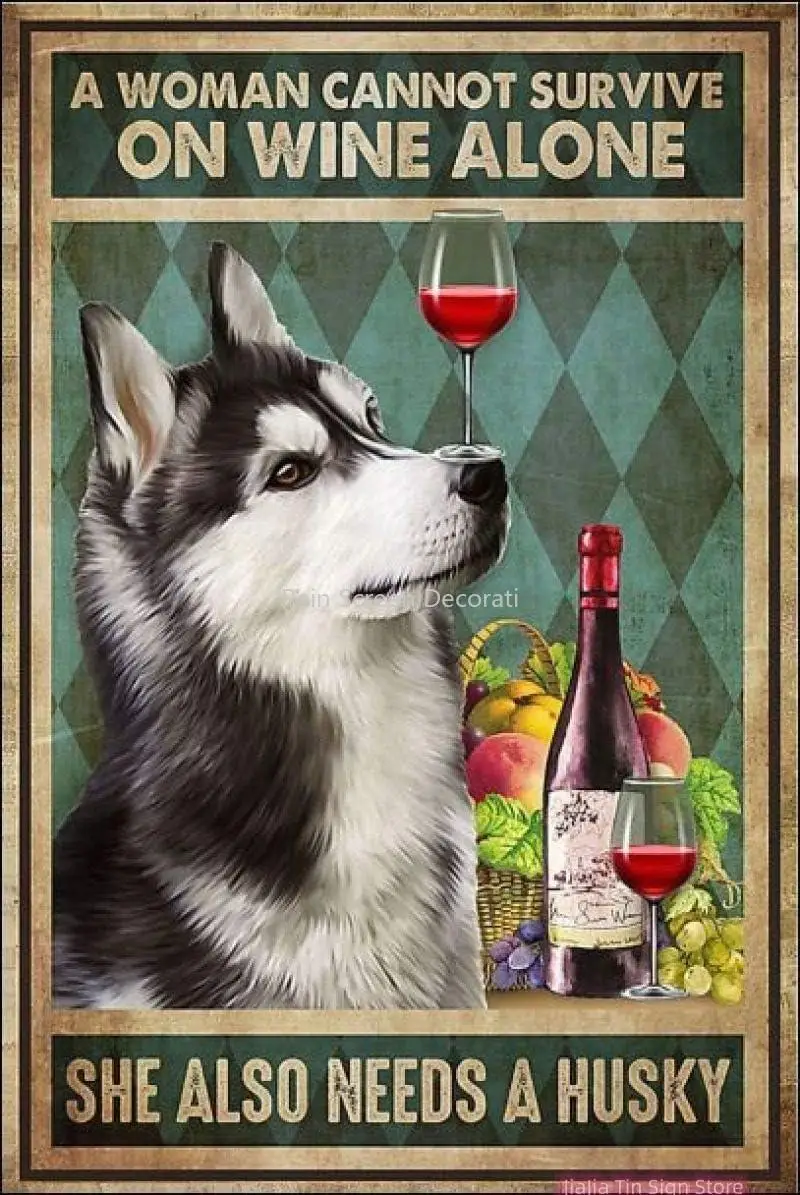 

A Woman Cannot Survive On Wine Alone She Also Needs A Husky Metal Tin Sign Vintage Aluminum Sign for Home Coffee Wall Decor Art