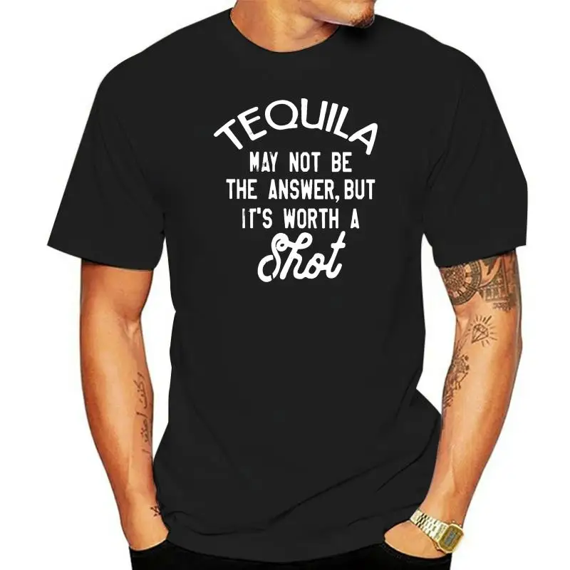 

Men T Shirt Tequila May Not Be The Answer But It's Worth A Shot Black Version Women t-shirt