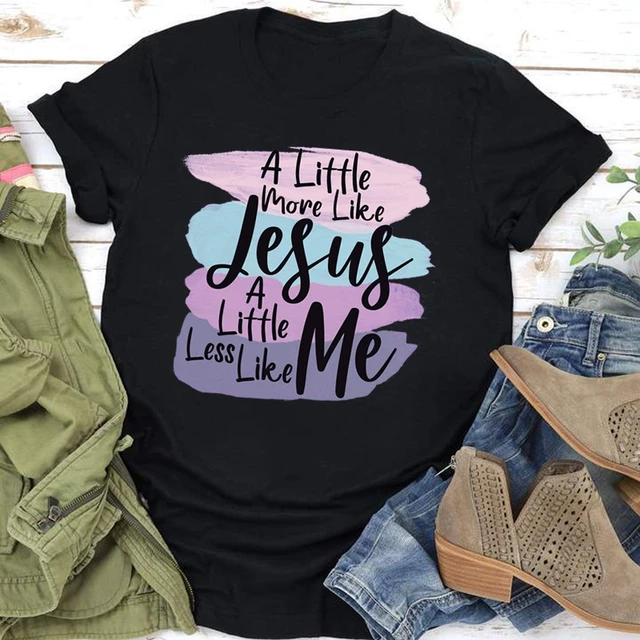 MORE LIKE JESUS LESS ME Print Women T Shirt Short Sleeve Loose