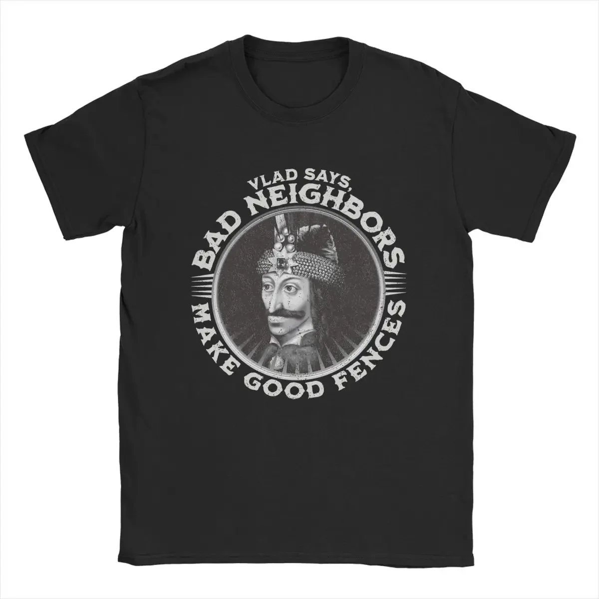 

Men T-Shirts Vlad Dracula Says Bad Neighbors Make Good Fences 100% Cotton Tee Shirt Vintage T Shirt Round Neck Tops Big Size