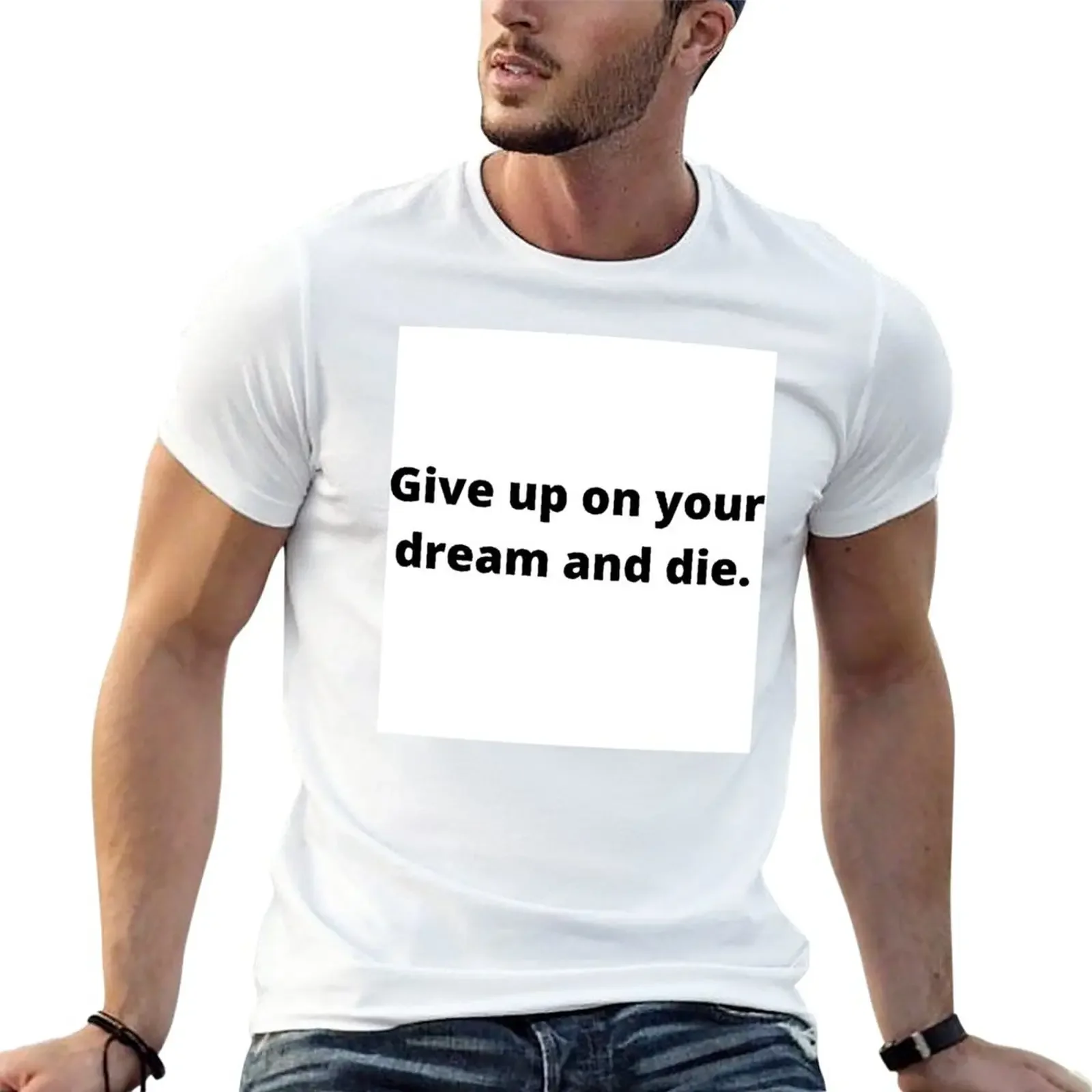 

Give up on your dream and die T-Shirt sweat sublime graphics men clothes