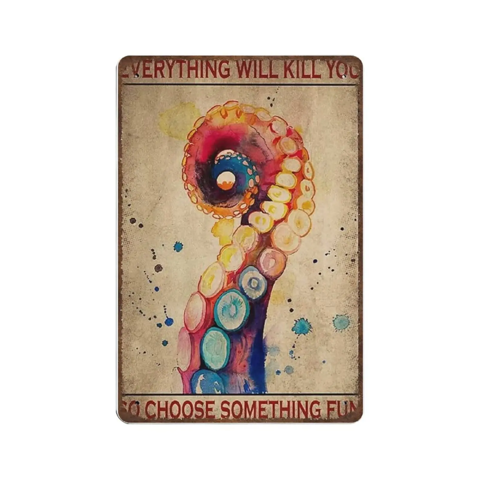 

Vintage Metal Tin Sign Plaque,Octopus Everything Will Kill You So Choose Something Fun Tin Sign ,Man cave Pub Club Cafe Home Dec