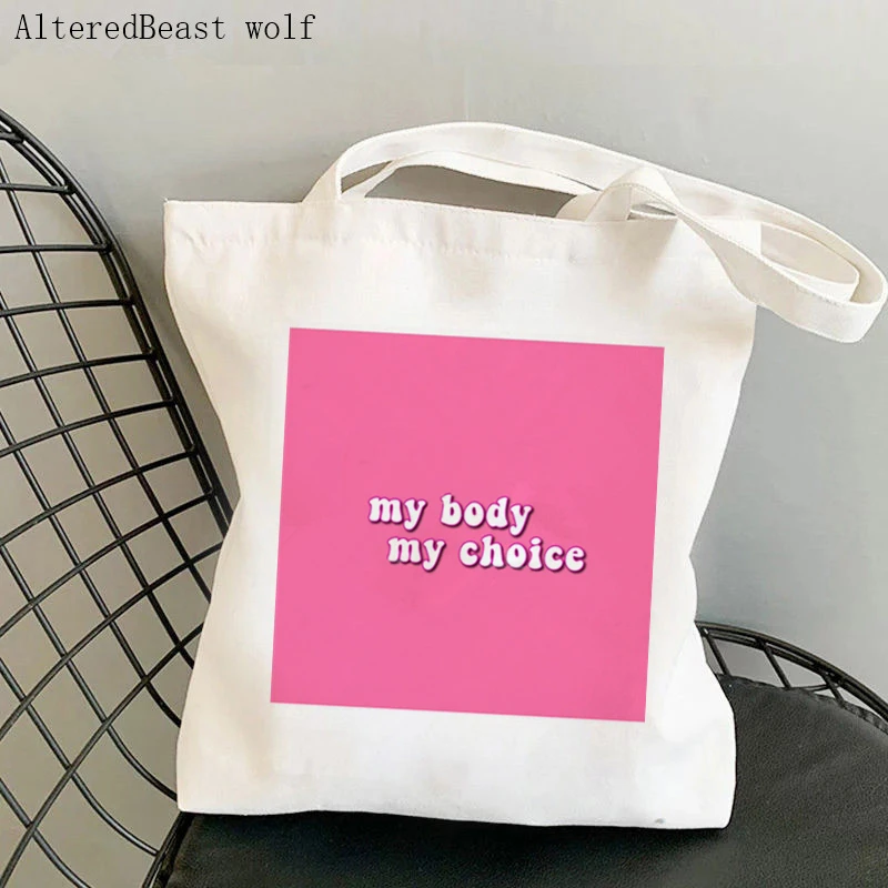Women's Shoulder Bag My Body my Choice Pro women feminism Canvas Bag Harajuku Shopping Shopper Bag girl handbag Lady Bag