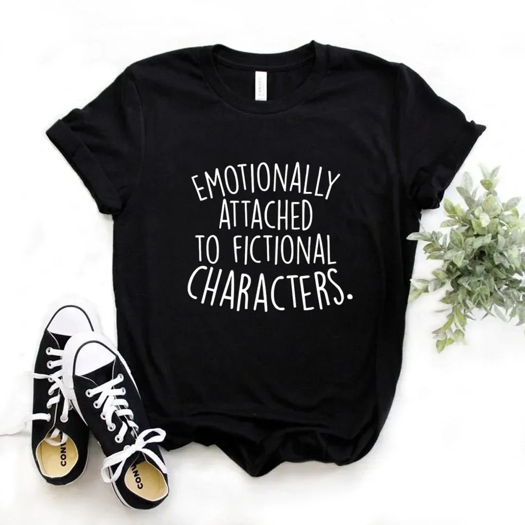 

Emotionally Attached To Fictional Print Women Tshirts Funny t Shirt For Lady Yong Girl Top Tee women t shirt clothes