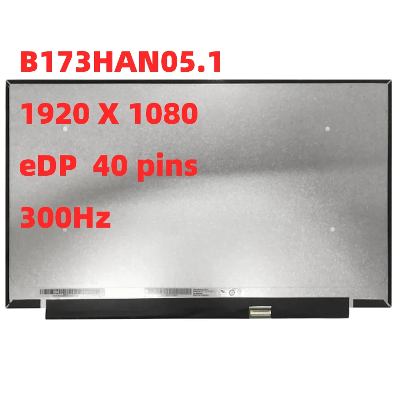 

B173HAN05.1 17.3''inch LED LCD Screen Display IPS Panel 300Hz 100% SRGB 1920x1080 EDP 40 pins