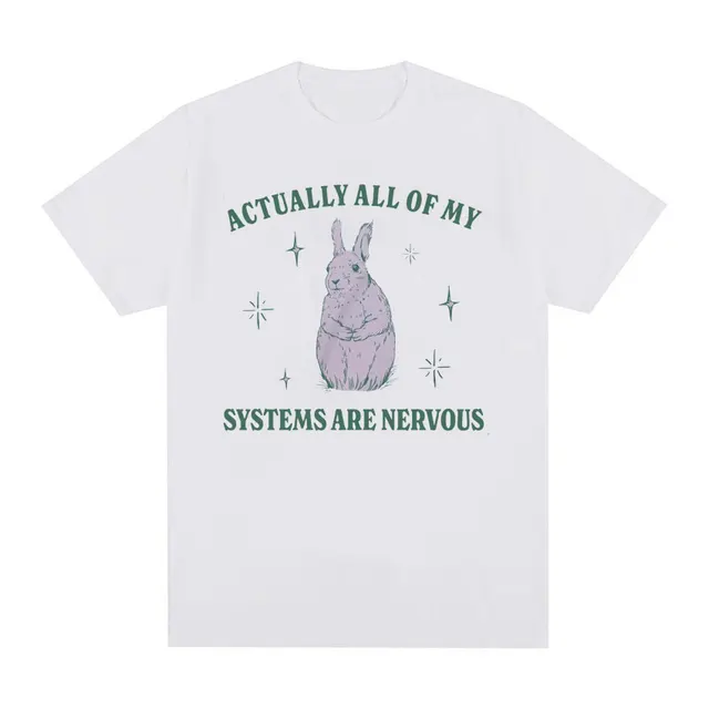 Actually All of My Systems Are Nervous Funny Mental Health T Shirt for Men Women Vintage Fashion 100% Cotton Meme T-shirts Tops 2