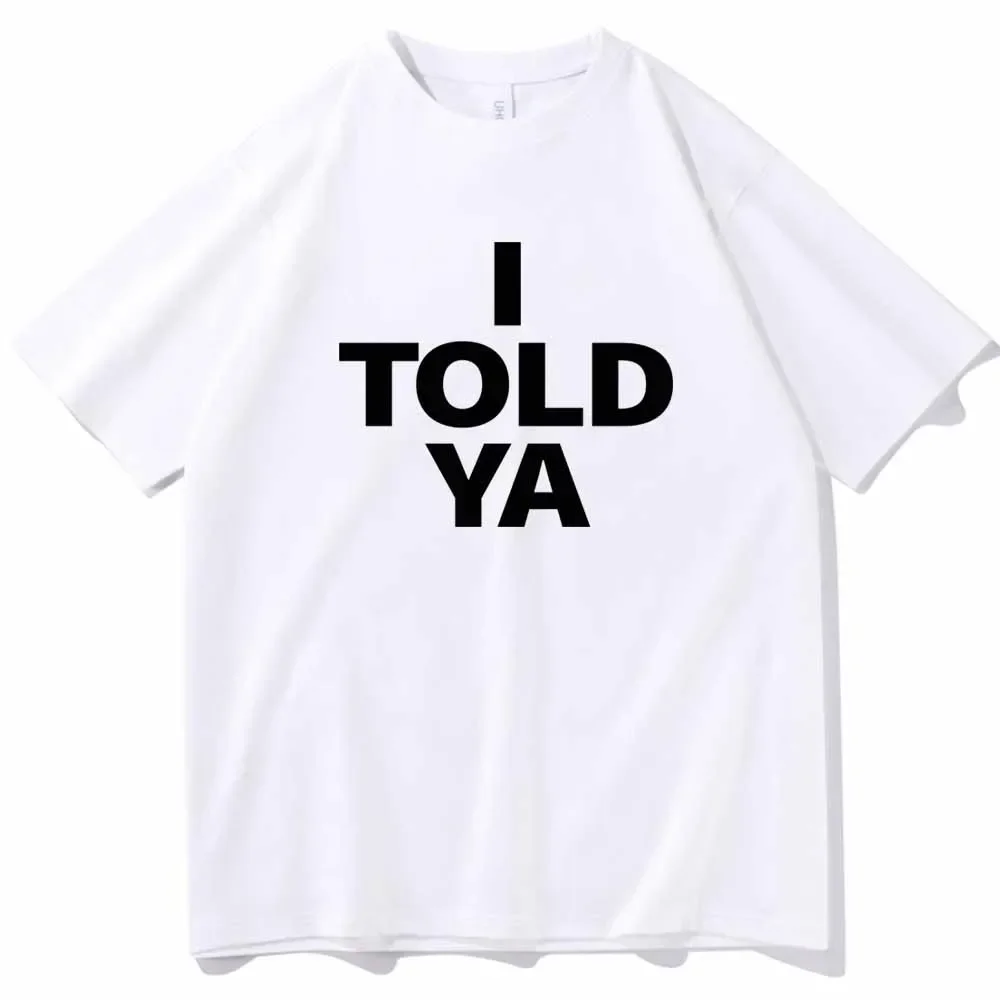 I TOLD YA Challengers 2024 T-Shirts O-Neck Short Sleeve Shirts Fans Gift 2