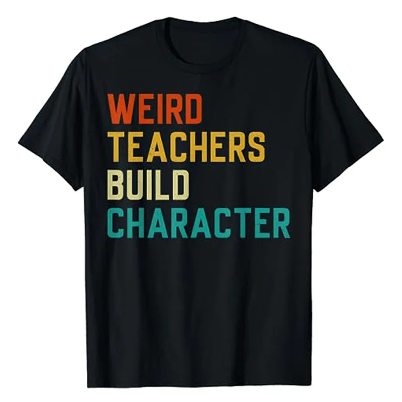 

Funny Sayings Weird Teachers Build Character Teachers T-Shirt Letters Printed Sayings Graphic Tee Tops Novelty Teacher Cool Gift