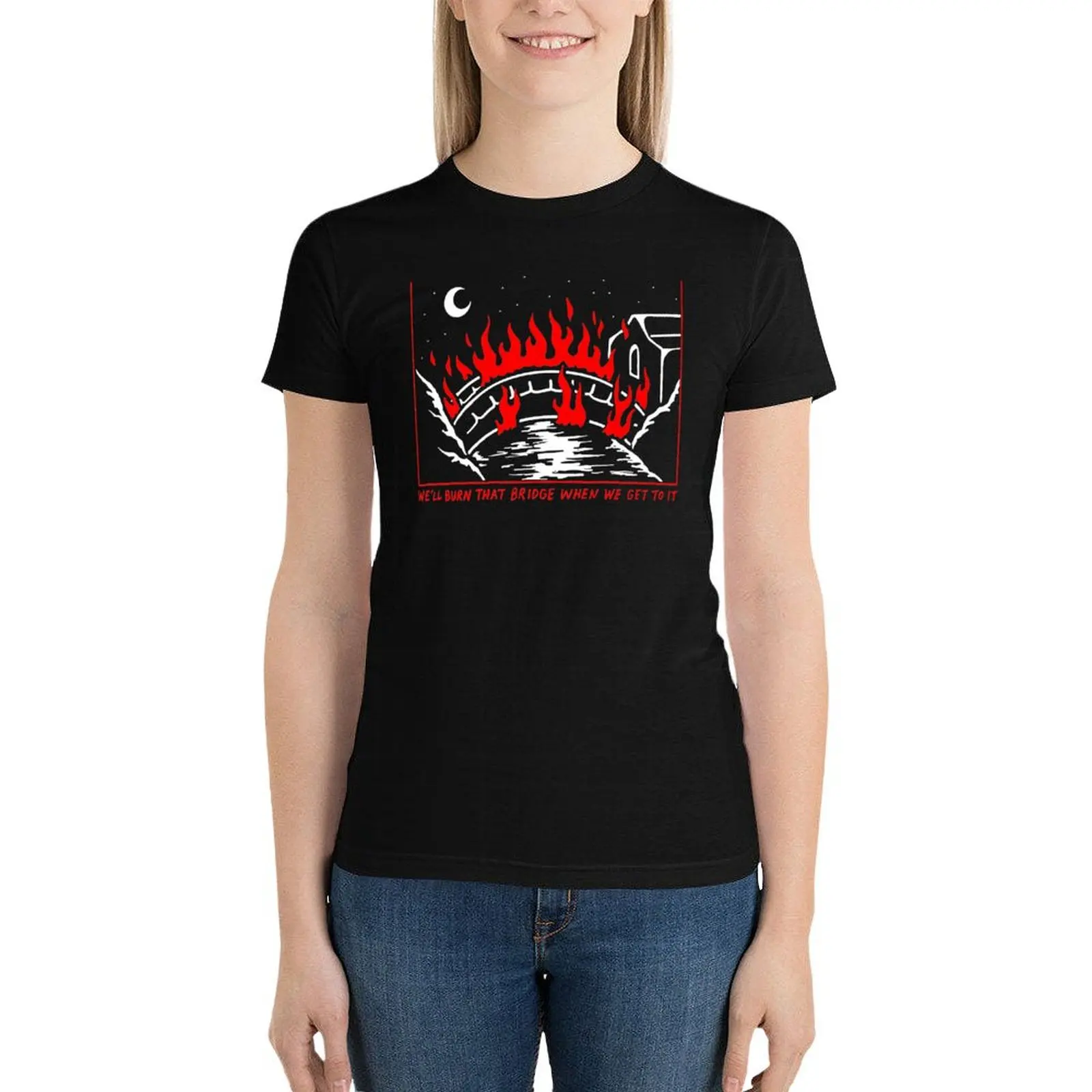 We'll burn that bridge when we get to it T-Shirt cute tops tops shirts graphic tees summer top Women t-shirts