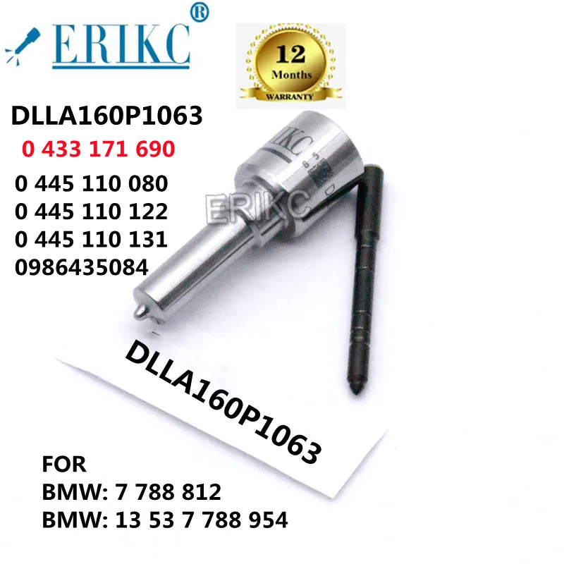 

ERIKC Nozzle DLLA160P1063 OEM 0 433 171 690 FOR 0445110080 0445110122 0445110131 0986435084 BMW: 7 788 812 BMW: 13 53 7 788 954
