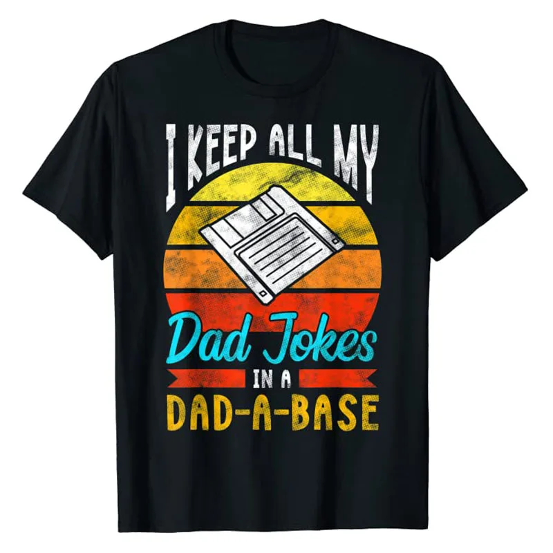 

I Keep All My Dad Jokes In A Dad-A-Base T-Shirt Humor Funny Father's Day Gift Graphic Tees Men Streetwear Customized Products