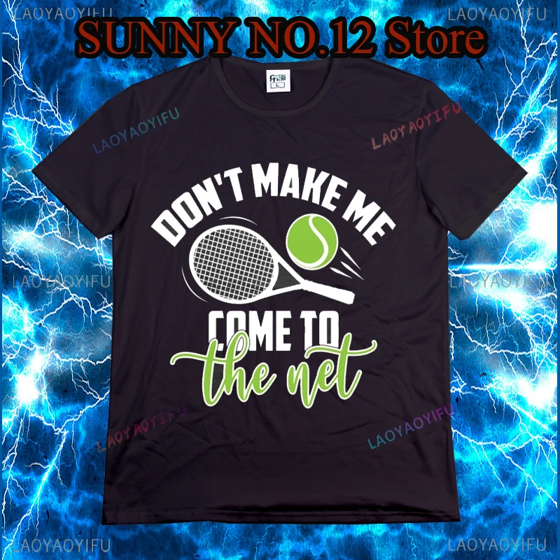 

Tennis Graphic Don' t Make Me Come To The Net T Shirts Graphic Streetwear Short Sleeve Birthday Gifts T-shirt Mens Clothing