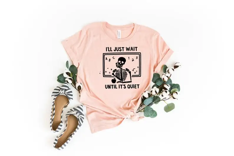 

Funny Teacher Shirt I'll Just Wait Until Quiet i'ii wait Teacher Shirt Skeleton teacher shirt Halloween skeleton tee Gift