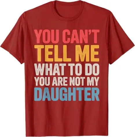 Vater-Kunstwerk für Papa, Vater, Herren, Vater-Scherz, Vatertags-T-Shirt: Du kannst mir nicht sagen, was ich tun soll, du bist nicht meine Tochter, Herren-T-Shirts – Detail 3