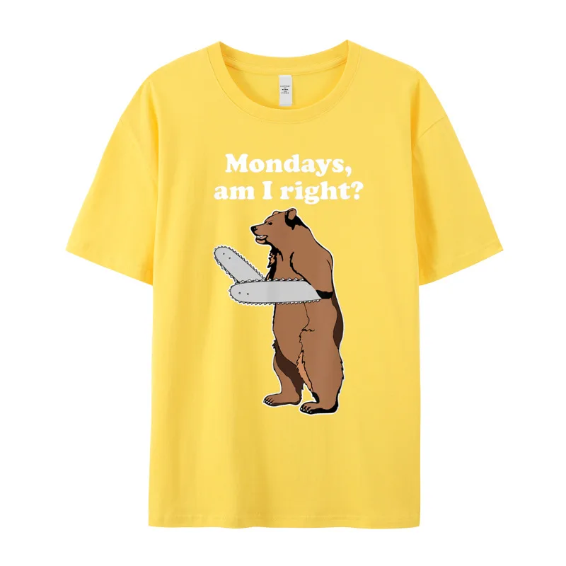 Graphic Mondays Am I Right Relatable Slogan T Shirts O-Neck 100% Cotton Mens Tees Short Sleeve Thanksgiving Day Slogan T Shirt Mondays Am I Right Relatable Chainsaw Bear Funny Bad Joke T-Shirt__19608 yellow