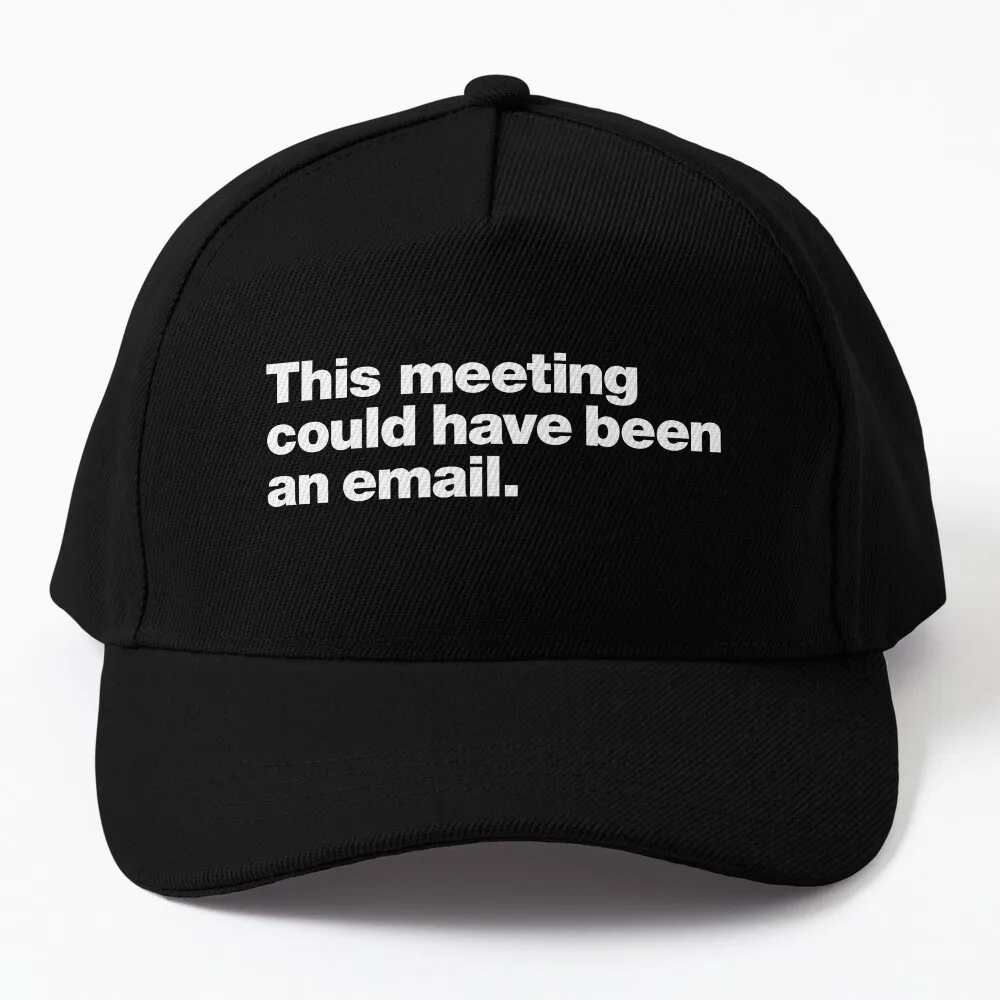 

This meeting could have been an email. Baseball Cap Custom Cap Hat Luxury Brand Cap Men's Women's