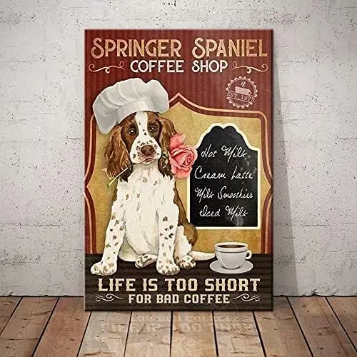 

Springer Spaniel Dog Retro Metal Tin Signs Springer Spaniel Coffee Shop Life Is Too Short Restaurant Cafe Living Room