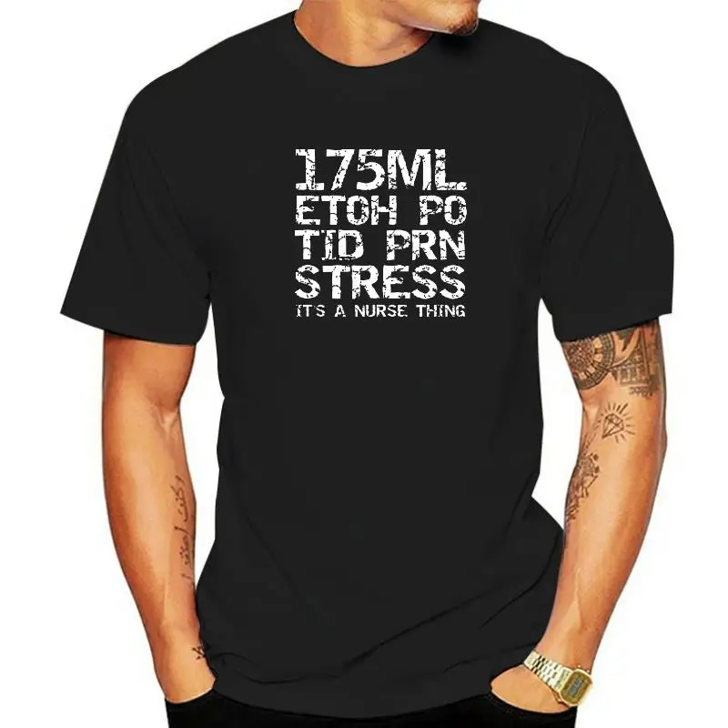 

Funny 175ML ETOH PO TID PRN Stress It's A Nurse Thing Quote Tops Shirts Designer Custom Cotton Men T Shirts Custom