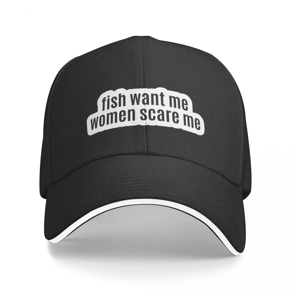 fish want me, women scare me Baseball Cap Designer Hat Fishing Caps Luxury Woman Cap Men's