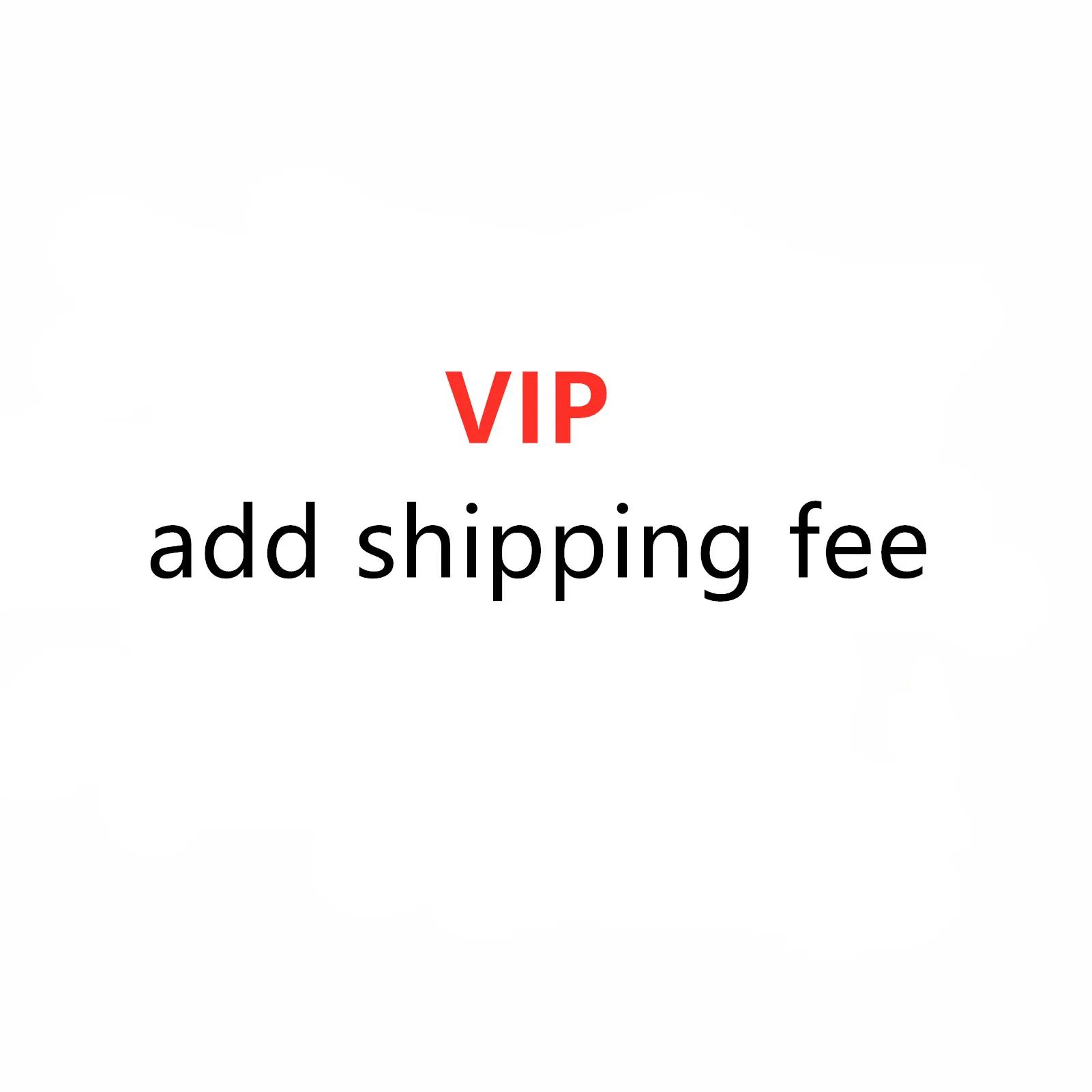 VIP add shipping fee only add shipping cost make up the postage fee no product