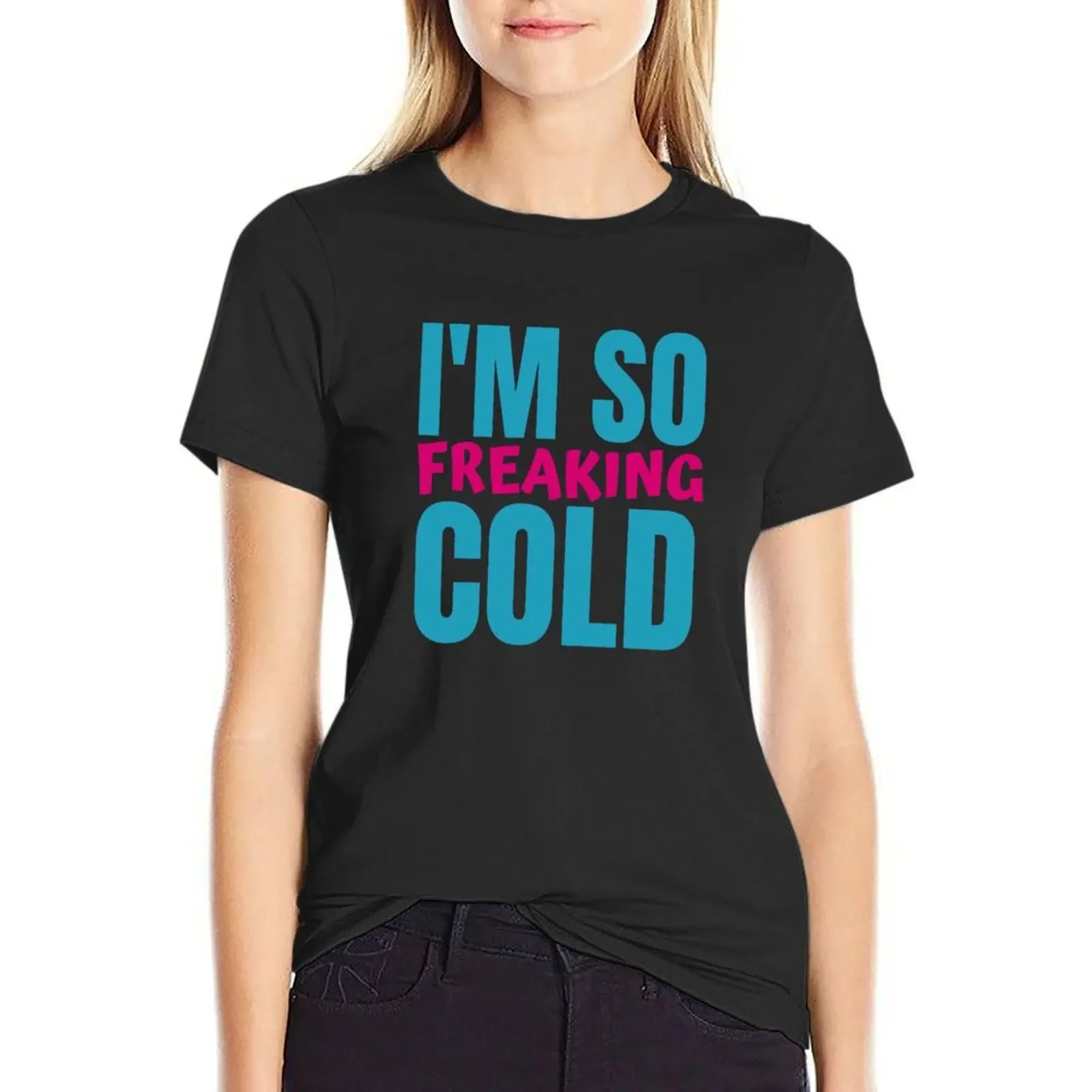 

I'm so Freaking Cold T-Shirt lady clothes anime clothes T-shirts for Women
