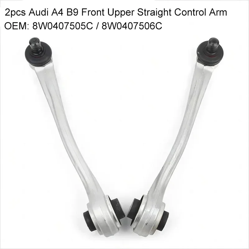 

2PCS Front Upper Straight Control Arm with Ball Joint and Bushing For Audi A4 B9 8W2 8WH 8W5 A5 F53 F57 8W0407505C 8W0407506C